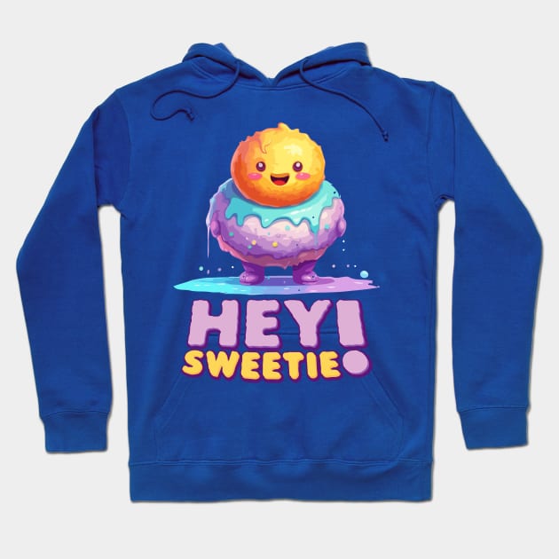 Just Hey Sweetie Hoodie by Dmytro